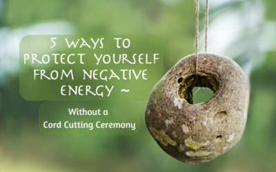 5 Ways To Protect Yourself From Negative Energy – Without A Cord Cutting Ceremony