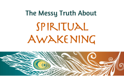The Messy Truth About Spiritual Awakening