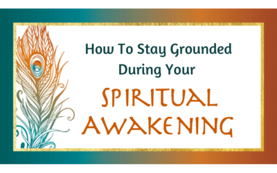 How To Stay Grounded During Your Spiritual Awakening