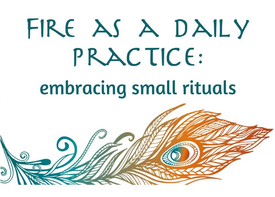 Fire as a Daily Practice: Embracing Small Rituals